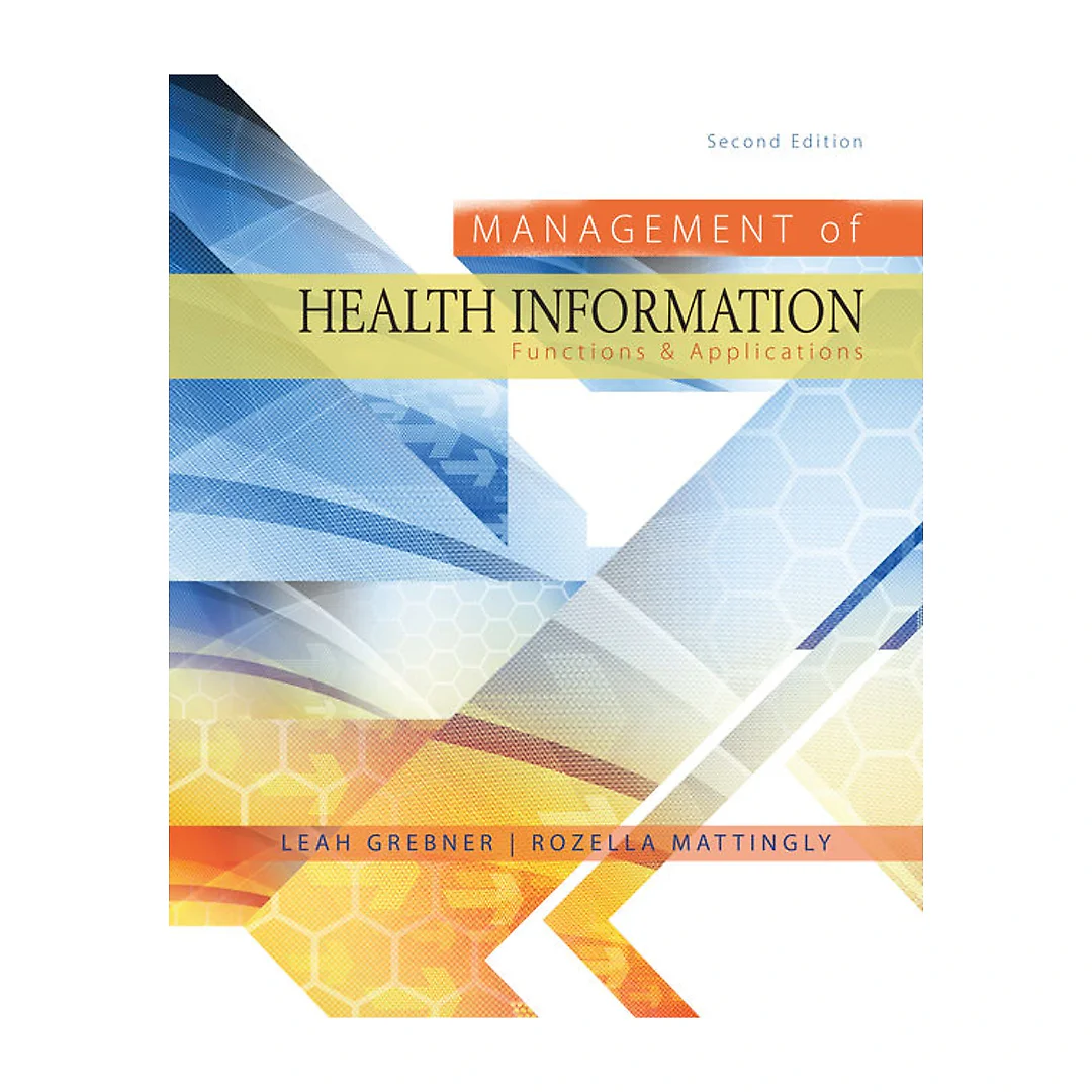 Management of Health Information: Functions & Applications 2nd Edition