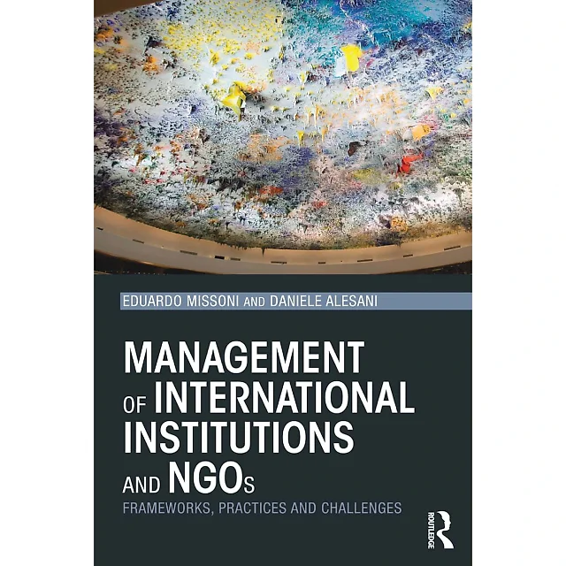 Management of International Institutions and NGOs: Frameworks practices and challenges