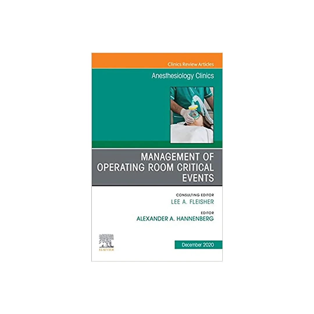 Management of Operating Room Critical Events, An Issue of Anesthesiology Clinics, E-Book