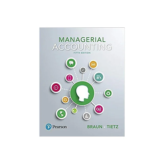 Managerial Accounting 5th Edition by Karen W. Braun