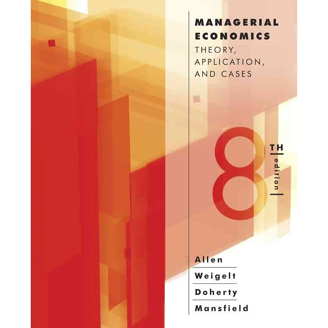 Managerial Economics: Theory Applications and Cases, 8th Edition