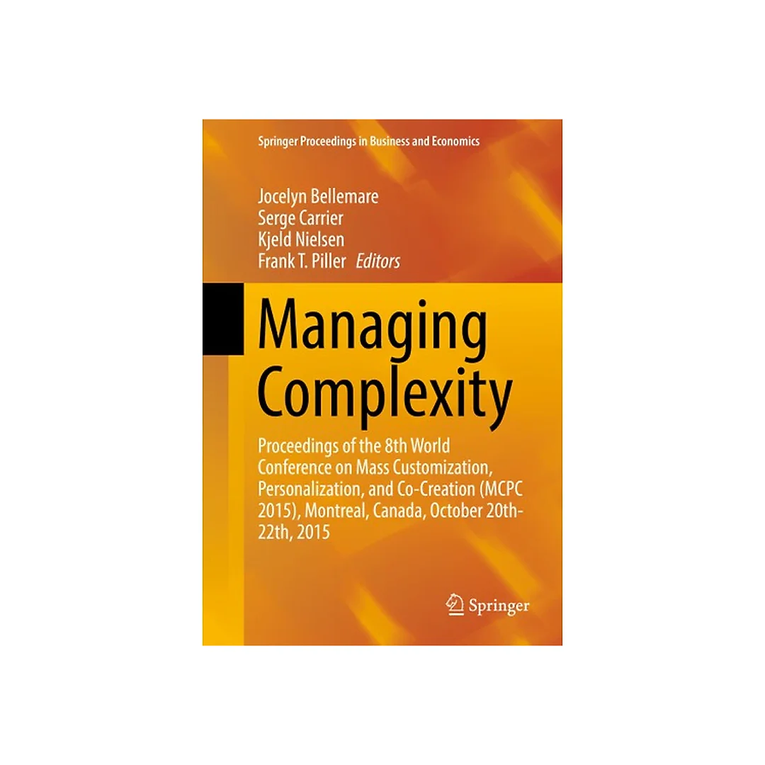Managing Complexity: Proceedings of the 8th World Conference on Mass Customization, Personalization, and Co-Creation (MCPC 2015), Montreal, Canada, October 20th-22th, 2015