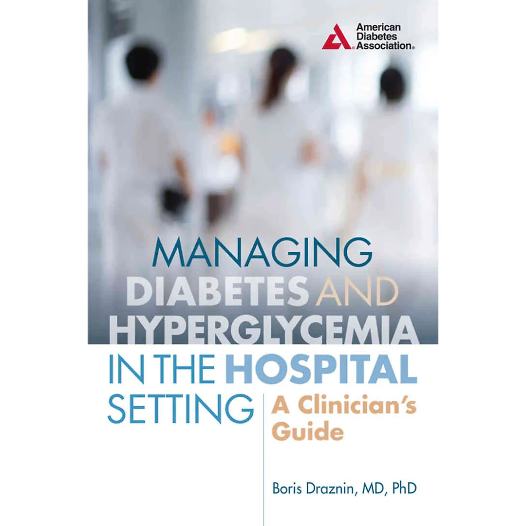 Managing Diabetes and Hyperglycemia in the Hospital Setting: A Clinician's Guide