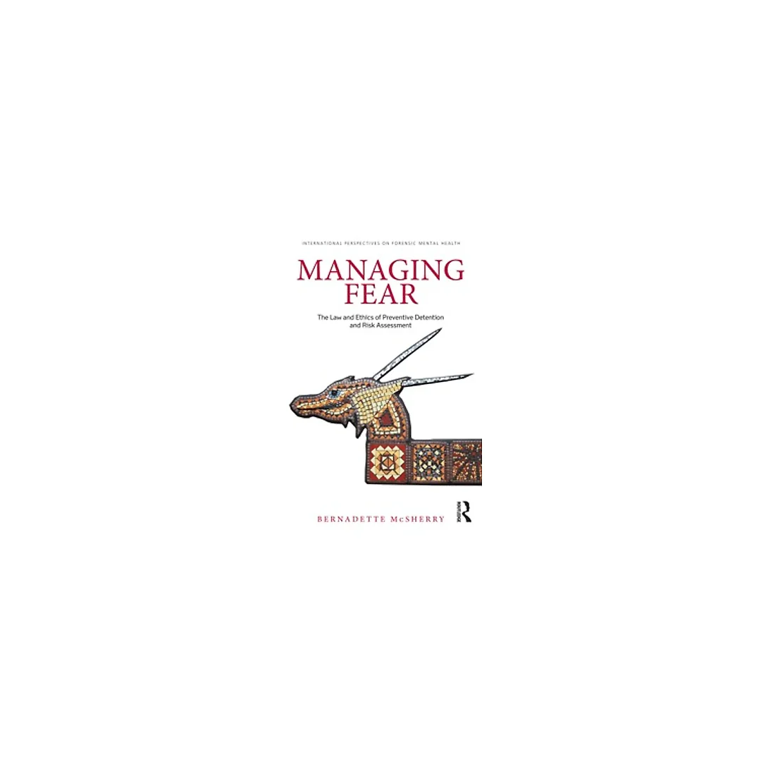 Managing Fear: The Law and Ethics of Preventive Detention and Risk Assessment