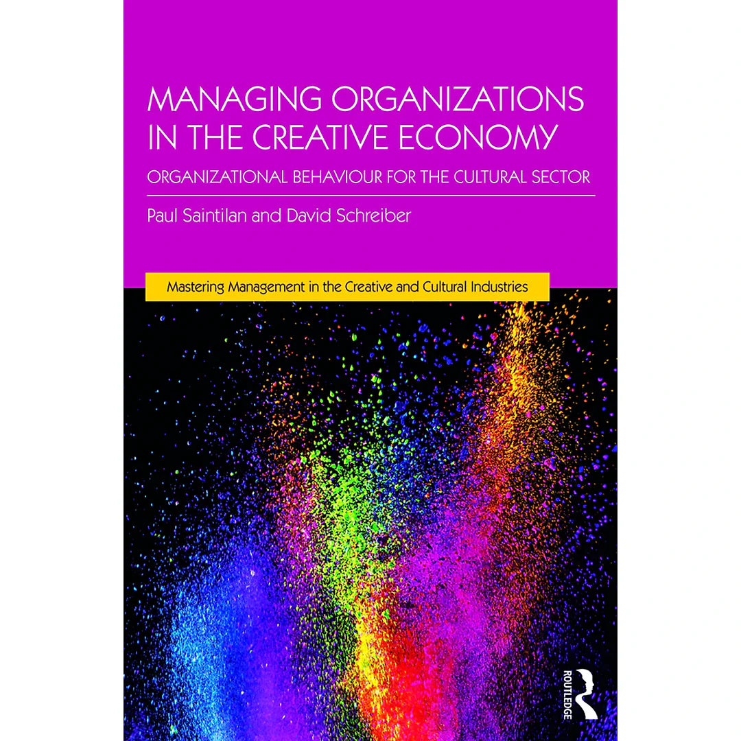 Managing Organizations in the Creative Economy: Organizational Behaviour for the Cultural Sector
