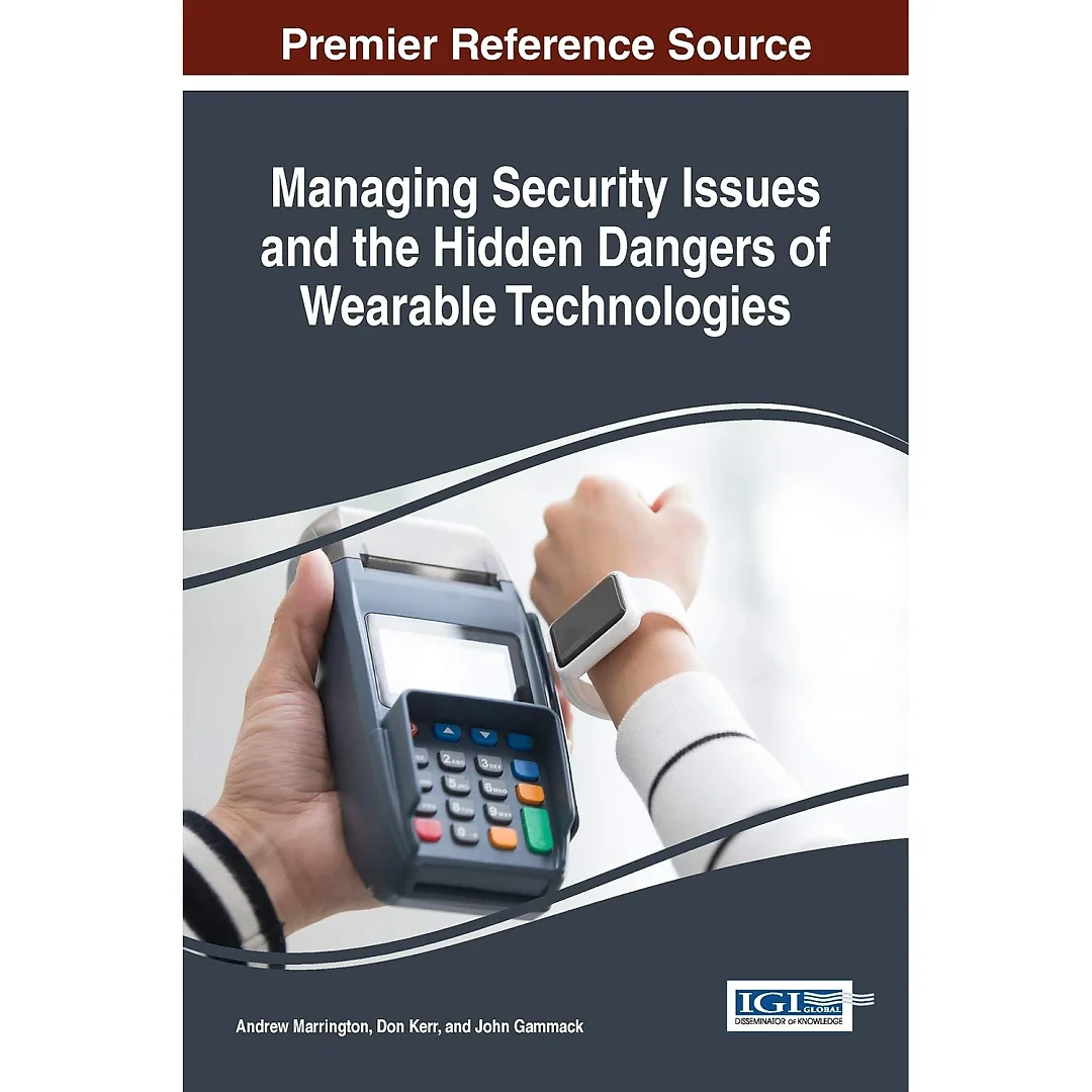 Managing Security Issues and the Hidden Dangers of Wearable Technologies