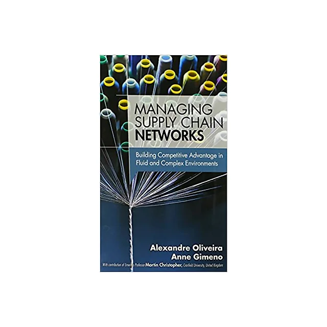 Managing Supply Chain Networks: Building Competitive Advantage In Fluid And Complex Environments