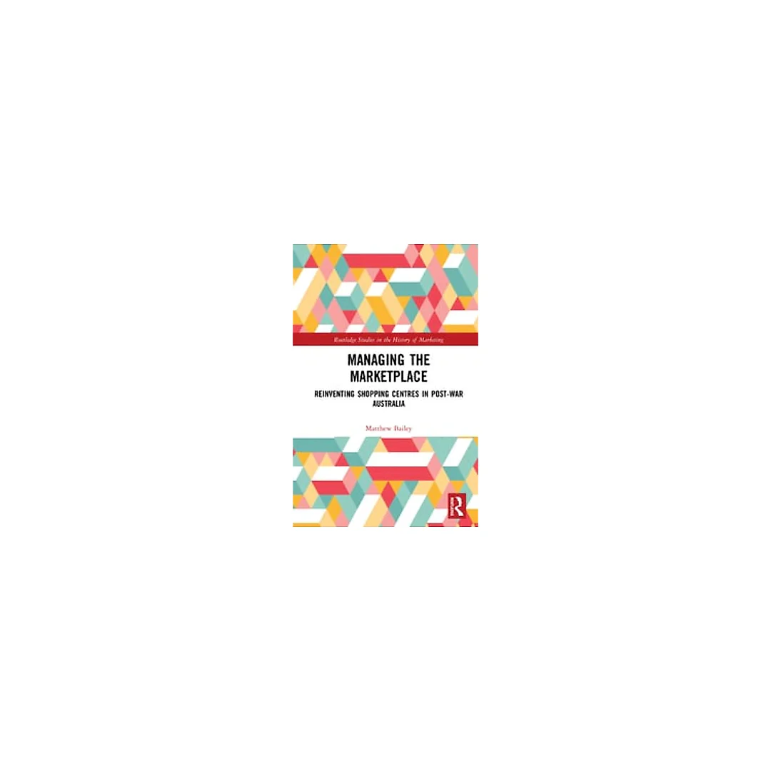 Managing the Marketplace: Reinventing Shopping Centres in Post-War Australia