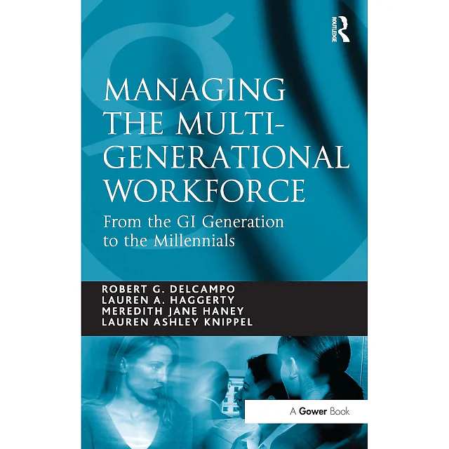 Managing the Multi-Generational Workforce: From the GI Generation to the Millennials