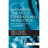 Managing the Multi-Generational Workforce: From the GI Generation to the Millennials