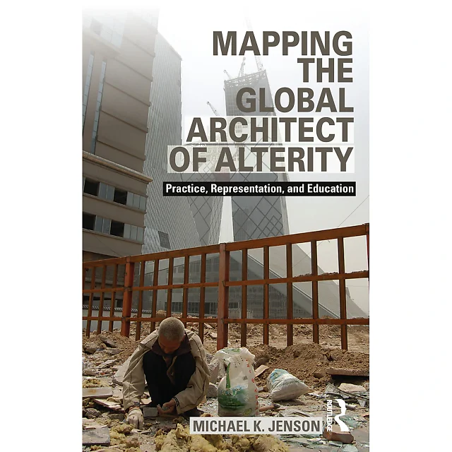 Mapping the Global Architect of Alterity: Practice Representation and Education