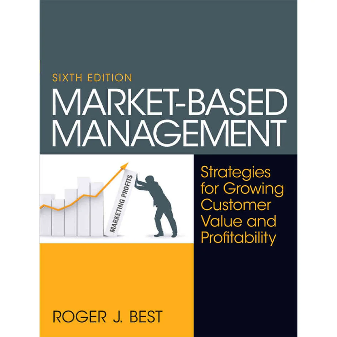 Market-Based Management: Strategies for Growing Customer Value and Profitability, 6th Edition