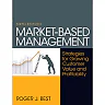Market-Based Management: Strategies for Growing Customer Value and Profitability, 6th Edition
