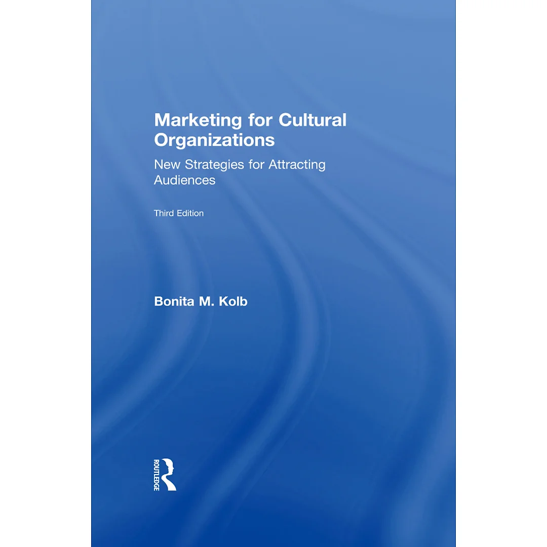 Marketing for Cultural Organizations: New Strategies for Attracting Audiences - third edition