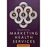 Marketing Health Services, 3rd Edition