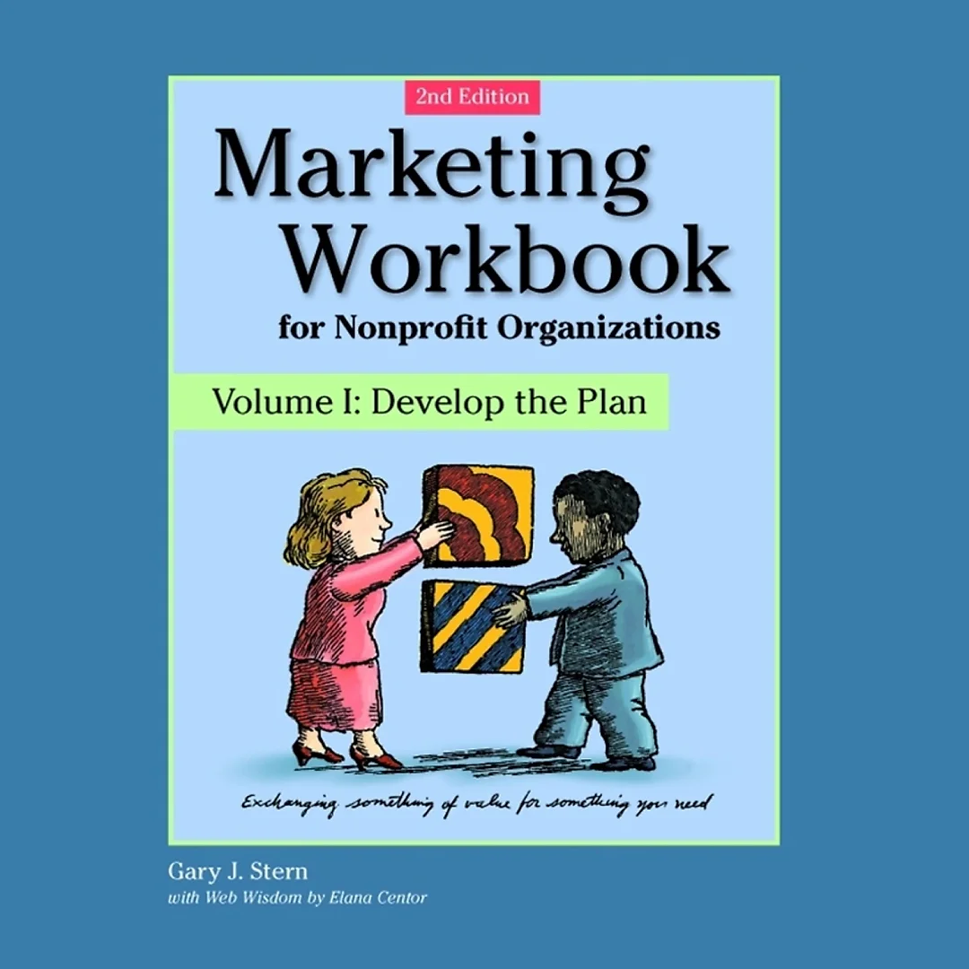 Marketing Workbook for Nonprofit Organizations: Develop the Plan