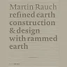 Martin Rauch: Refined Earth: Construction &amp; Design with Rammed Earth