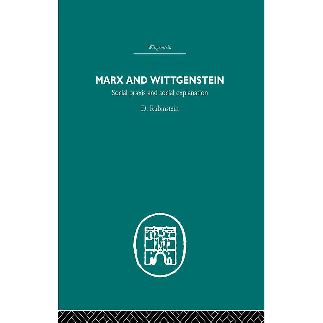 Marx and Wittgenstein: Social Praxis and Social Explanation