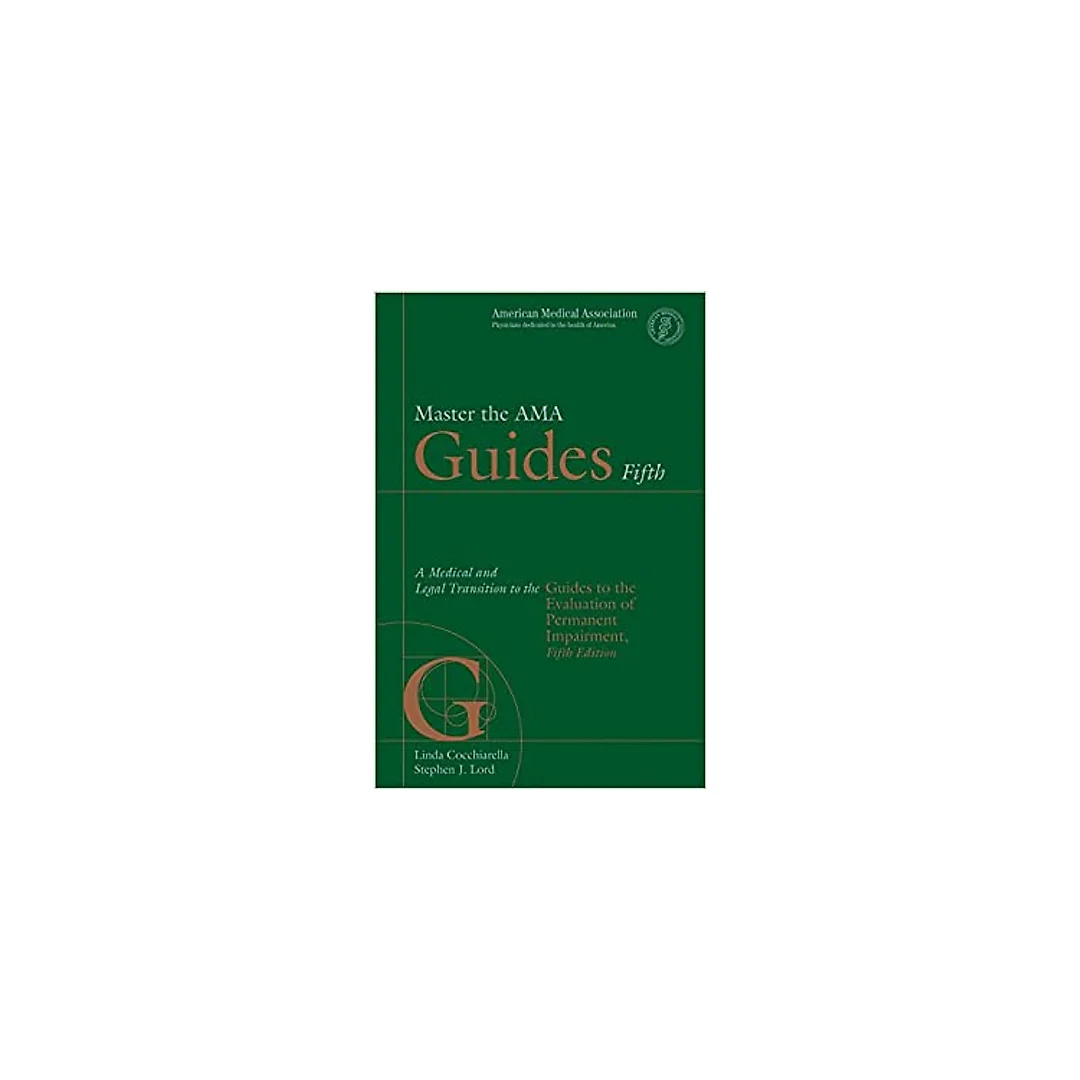 Master the AMA Guides 5th: A Medical and Legal Transition to Guides to the Evaluation of Permanent Impairment