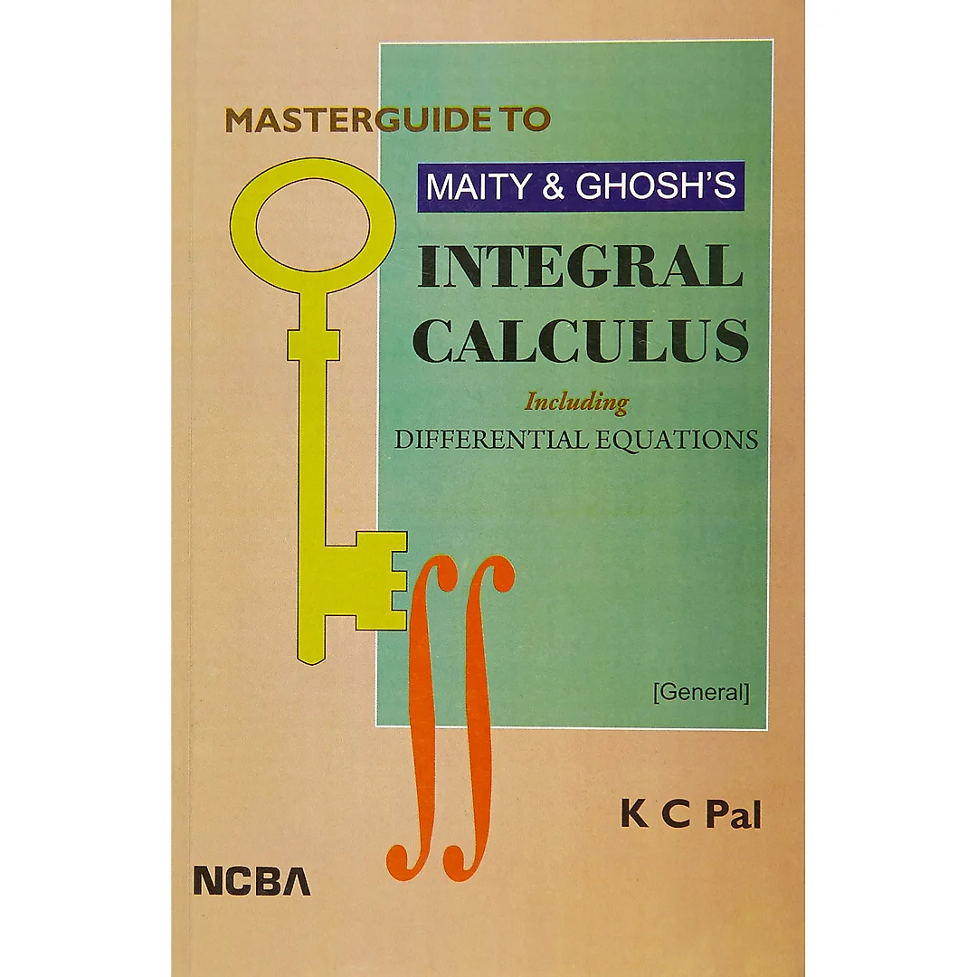 Masterguide to Maity &amp; Ghosh's Integral Calculus Including Differential Equations