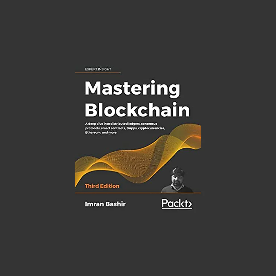 Mastering Blockchain: A deep dive into distributed ledgers, consensus protocols, smart contracts, DApps, cryptocurrencies, Ethereum, and more, 3rd Edition