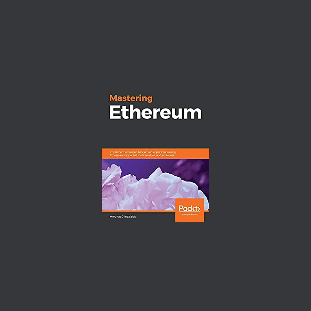 Mastering Ethereum: Implement advanced blockchain applications using Ethereum-supported tools services and protocols