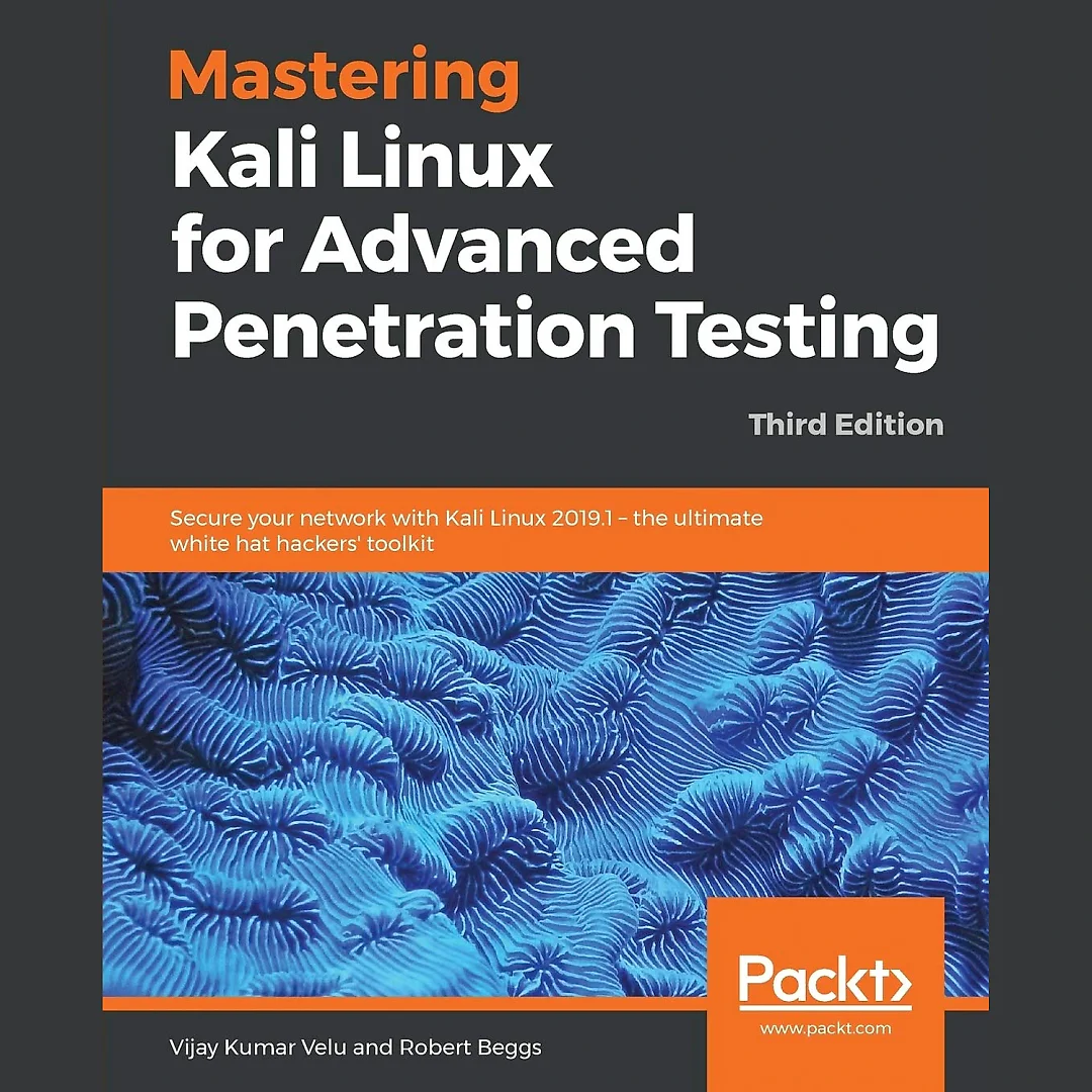 Mastering Kali Linux for Advanced Penetration Testing: Secure your network with Kali Linux 2019.1 - the ultimate white hat hackers' toolkit, 3rd Edition