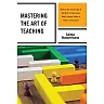 Mastering the Art of Teaching: Meeting the Challenges of the Multi-Dimensional Multi-Faceted Tasks of Today's Classrooms