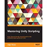 Mastering Unity Scripting