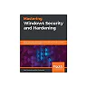 Mastering Windows Security and Hardening: Secure and protect your Windows environment from intruders, malware attacks, and other cyber threats