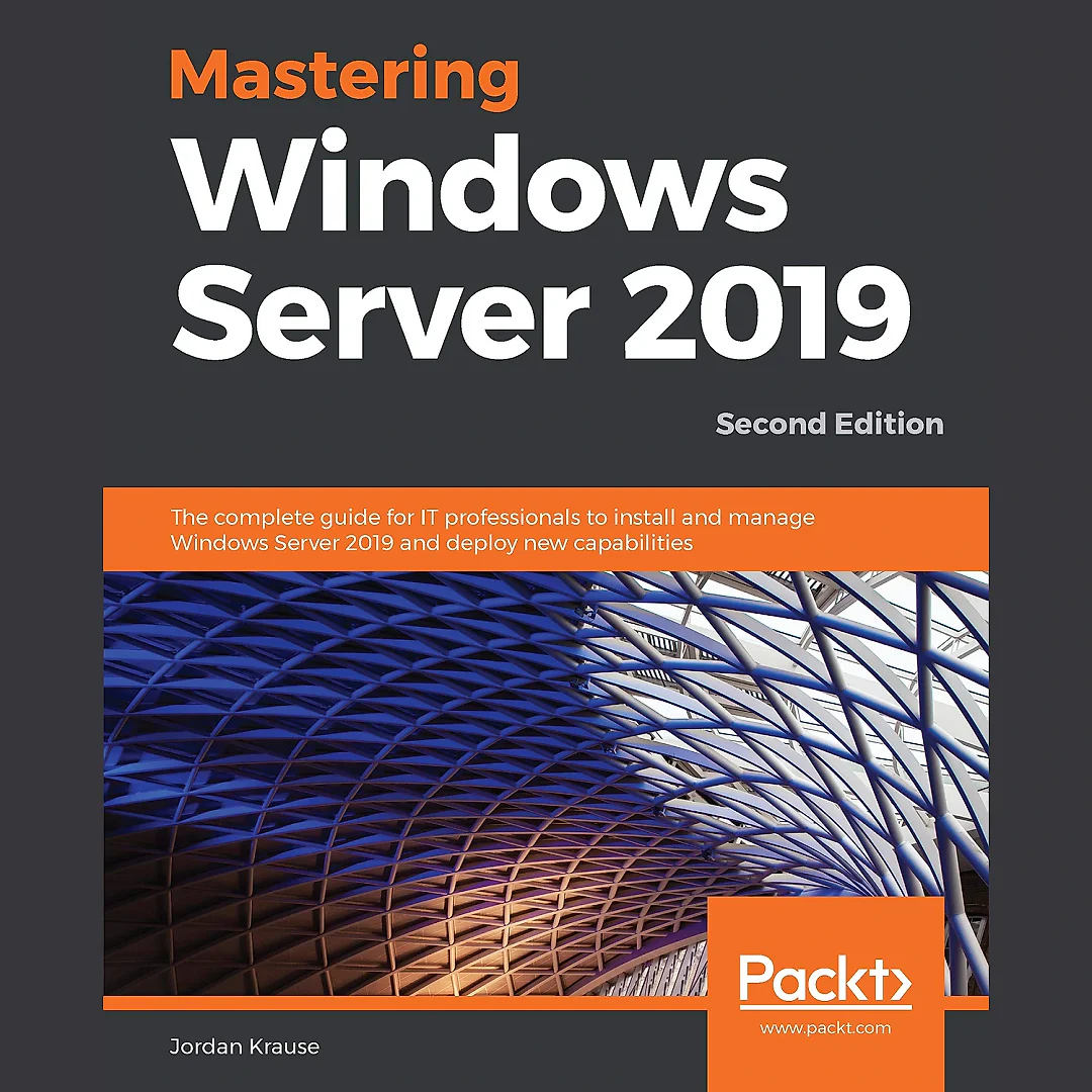 Mastering Windows Server 2019: The complete guide for IT professionals to install and manage Windows Server 2019 and deploy new capabilities 2nd Edition
