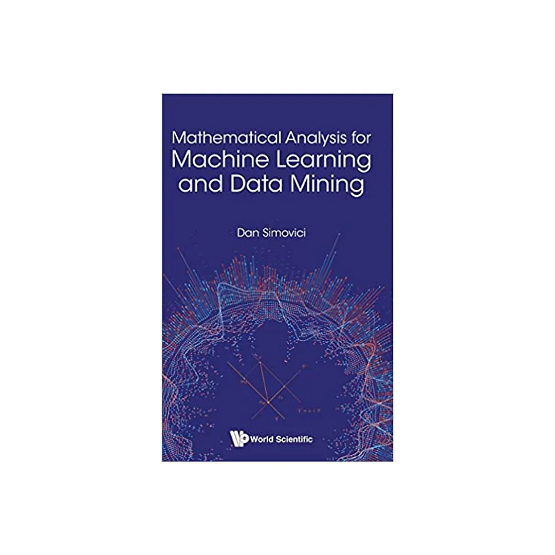 Mathematical Analysis For Machine Learning And Data Mining