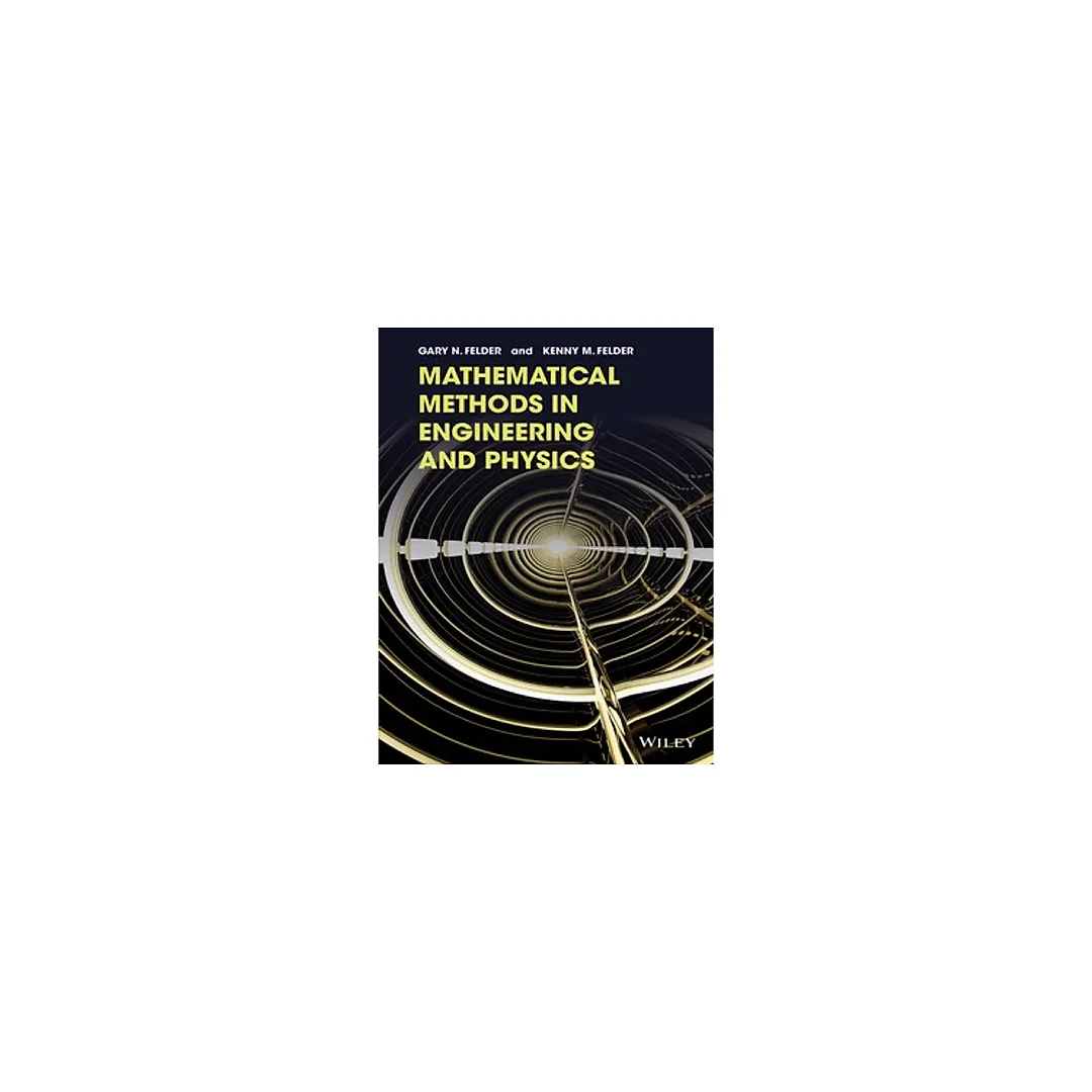 Mathematical Methods in Engineering and Physics 1st Edition by Gary N. Felder