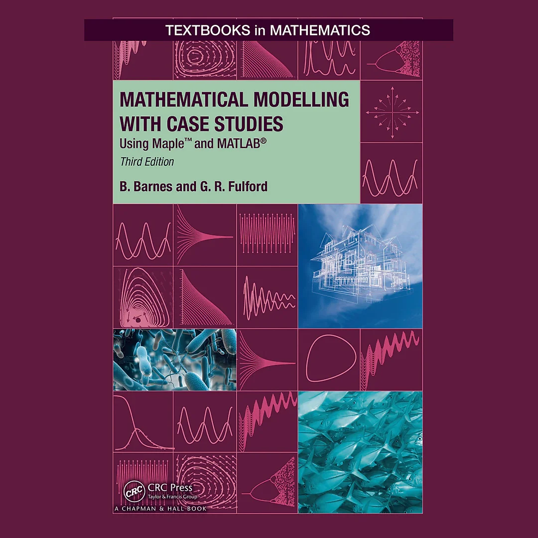Mathematical Modelling with Case Studies: Using Maple and MATLAB Third Edition