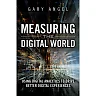 Measuring the Digital World: Using Digital Analytics to Drive Better Digital Experiences
