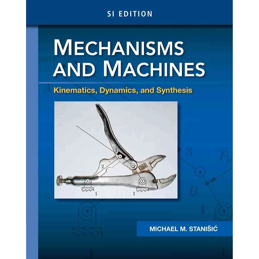 Mechanisms and Machines: Kinematics Dynamics and Synthesis SI 1st Edition