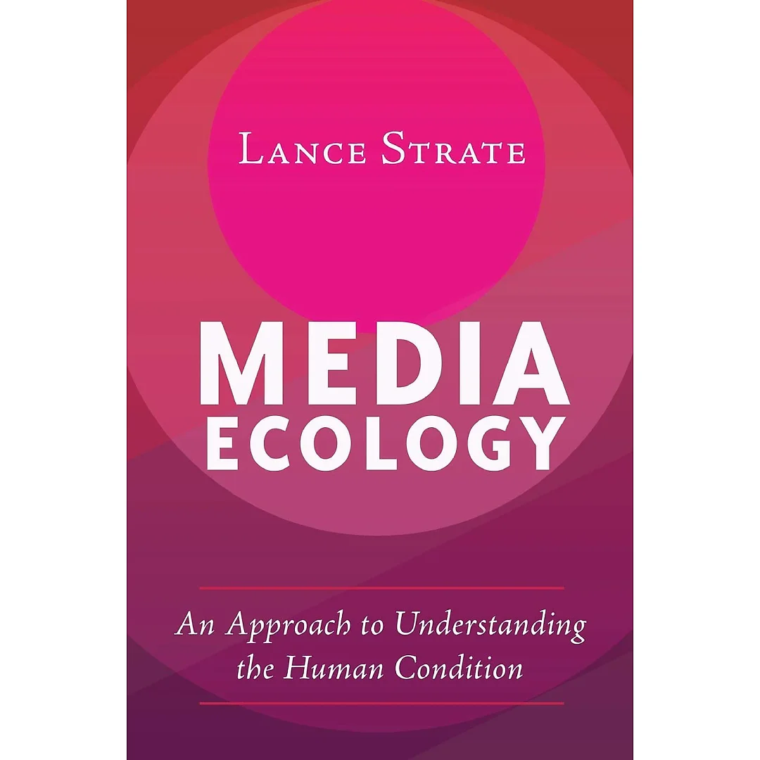 Media Ecology: An Approach to Understanding the Human Condition