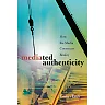 Mediated Authenticity: How the Media Constructs Reality