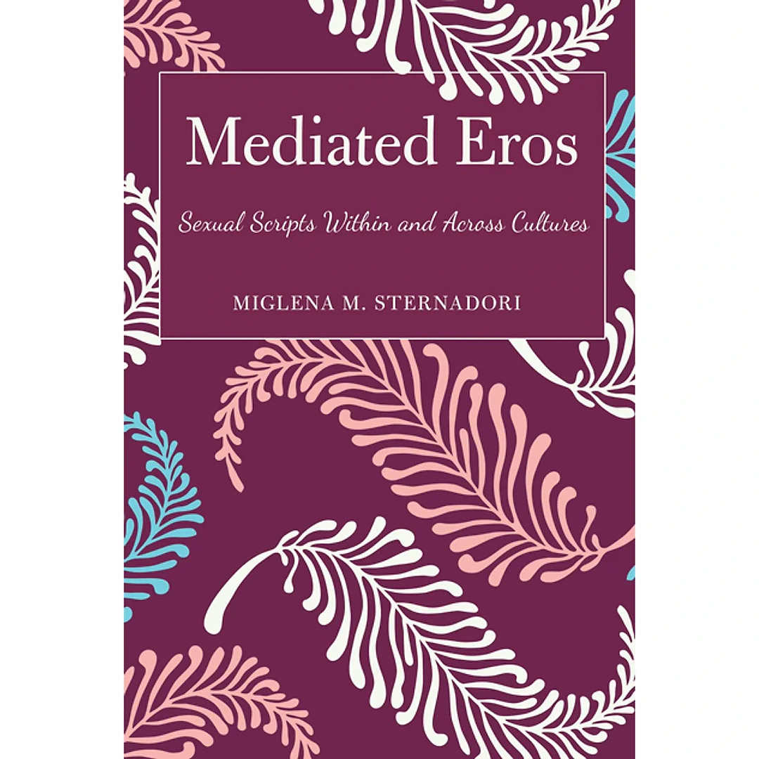 Mediated Eros: Sexual Scripts Within and Across Cultures