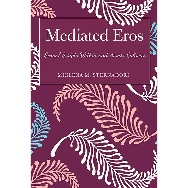 Mediated Eros: Sexual Scripts Within and Across Cultures