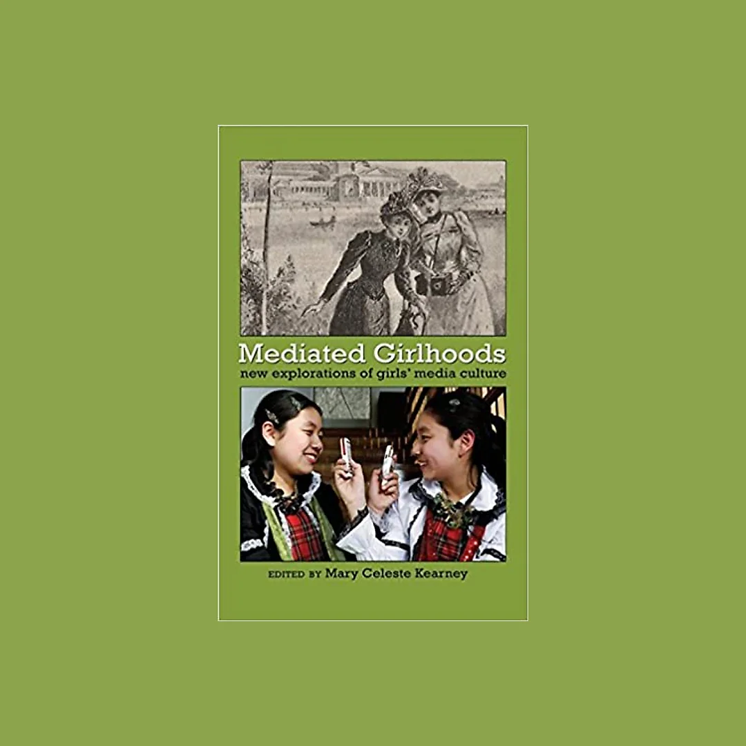 Mediated Girlhoods: New Explorations of Girls Media Culture