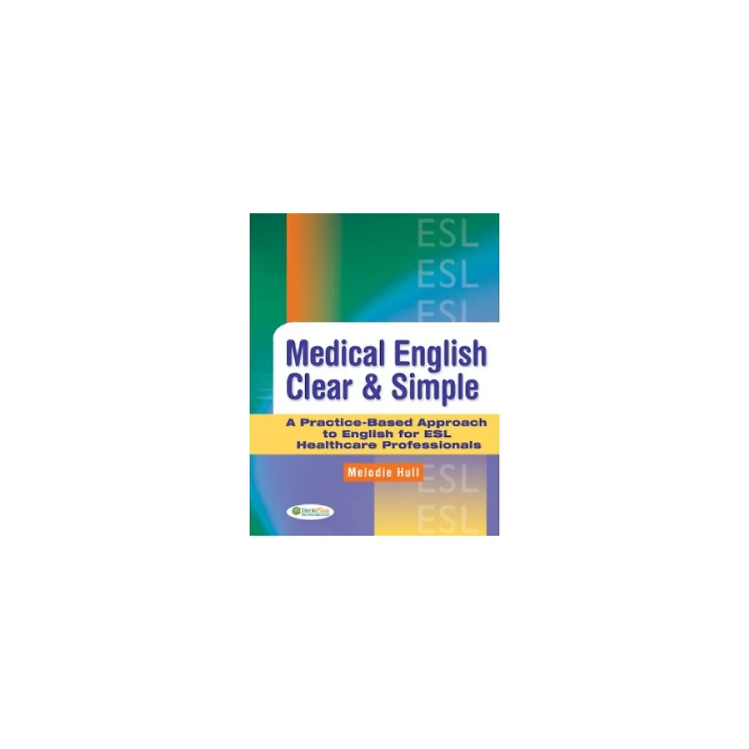 Medical English Clear & Simple: A Practice-Based Approach to English for ESL Healthcare Professionals