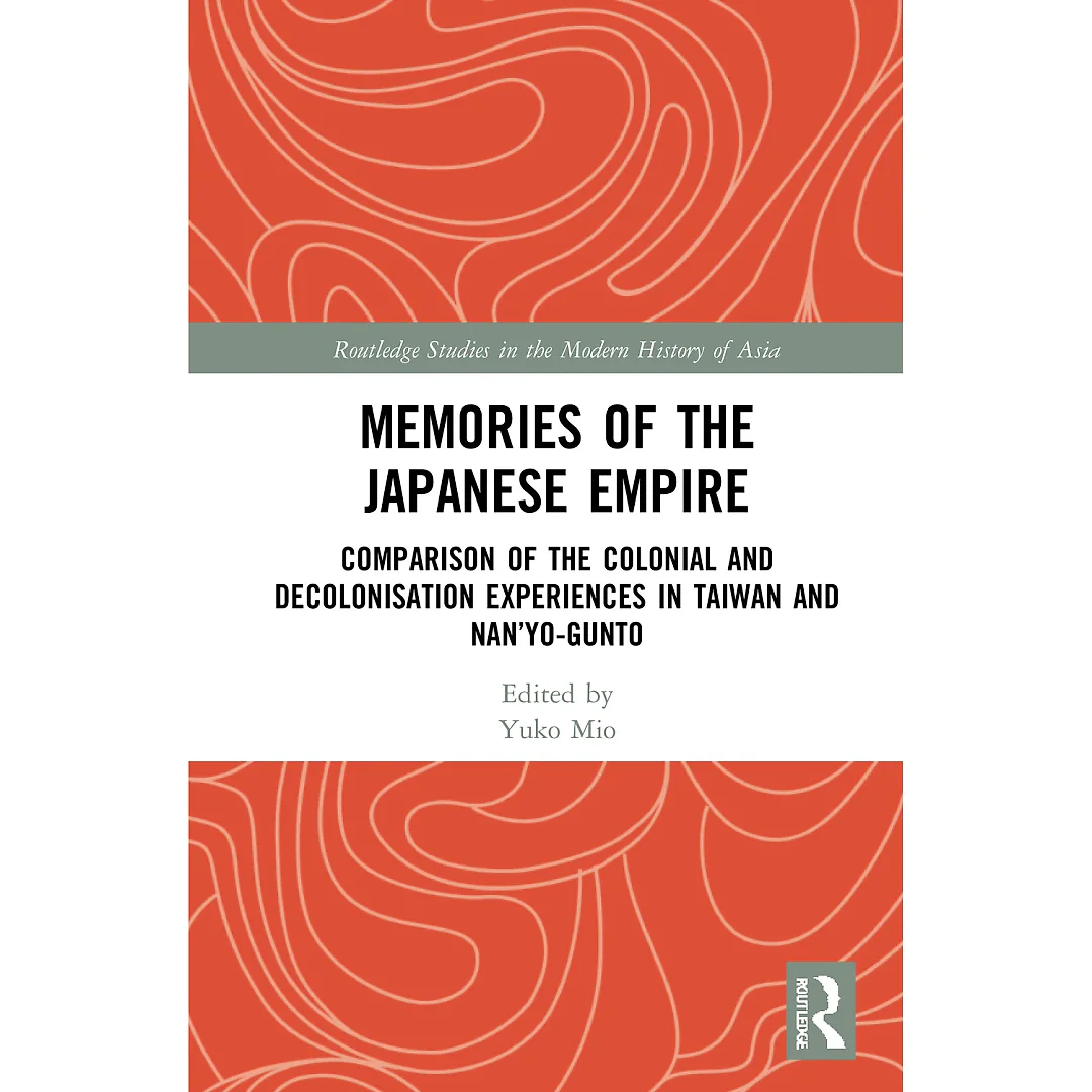 Memories of the Japanese Empire: Comparison of the Colonial and Decolonisation Experiences in Taiwan and Nan'yo-gunto