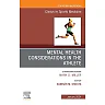 Mental Health Considerations in the Athlete, An Issue of Clinics in Sports Medicine, E-Book: Mental Health Considerations in the Athlete, An Issue of Clinics in Sports Medicine, E-Book