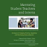 Mentoring Student Teachers and Interns: Strategies for Engaging Relating Supporting and Challenging Future Educators