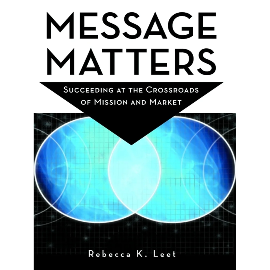 Message Matters: Succeeding at the Crossroads of Mission and Market