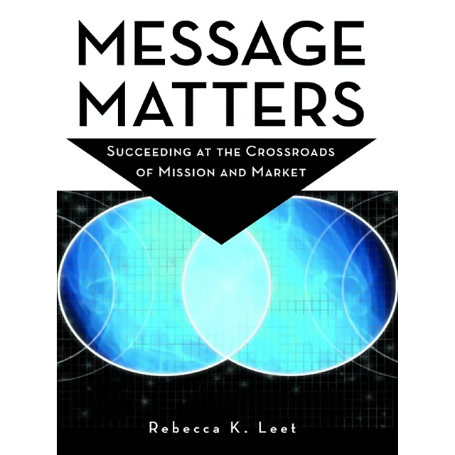 Message Matters: Succeeding at the Crossroads of Mission and Market