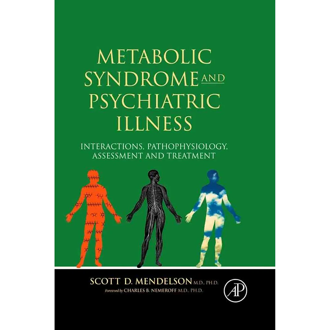 Metabolic Syndrome and Psychiatric Illness: Interactions, Pathophysiology, Assessment &amp; Treatment: Interactions,Pathophysiology, Assessment &amp; Treatment