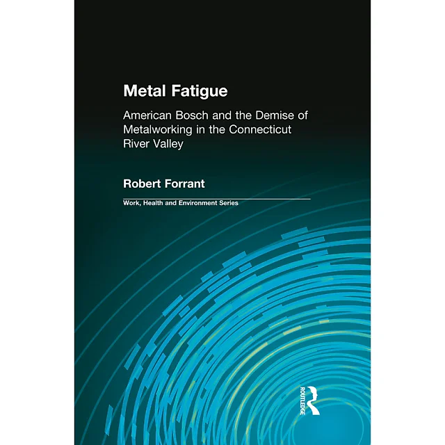 Metal Fatigue: American Bosch and the Demise of Metalworking in the Connecticut River Valley
