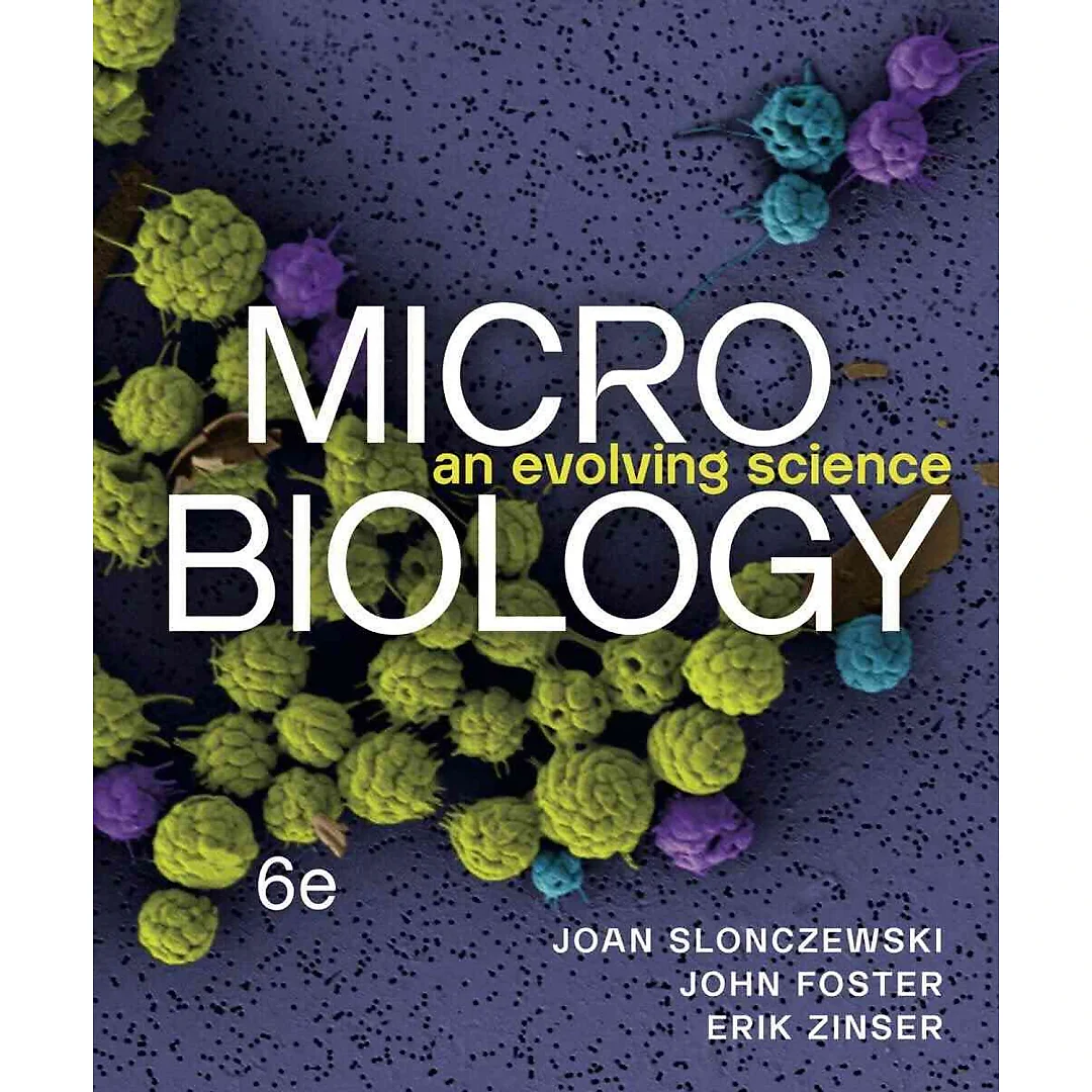 Microbiology: An Evolving Science, 6th Edition